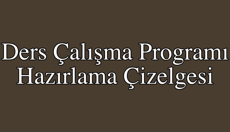 Ders Çalışma Programı Hazırlama Çizelgesi