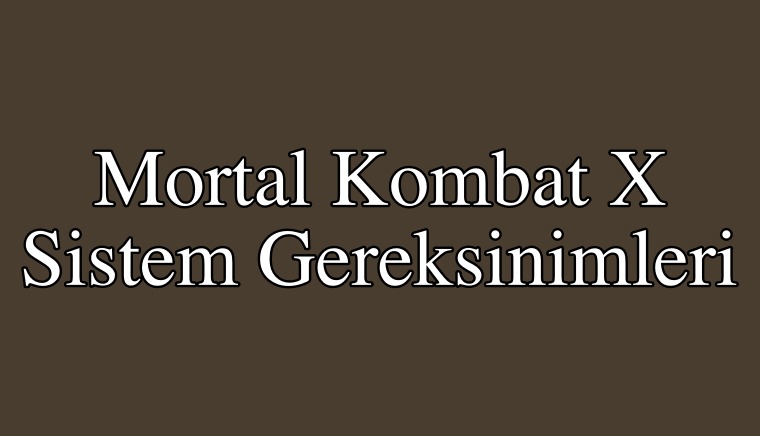 Mortal Kombat X Sistem Gereksinimleri